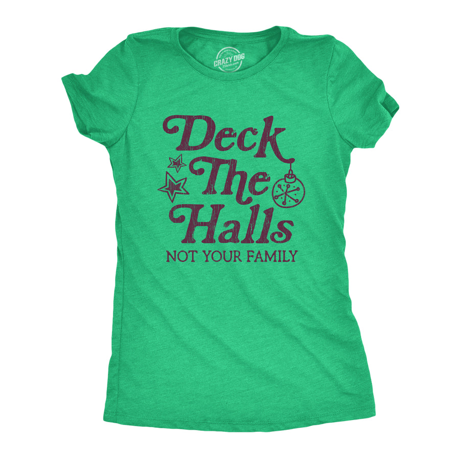 Funny Heather Green Deck The Halls Not Your Family Womens T Shirt Nerdy Christmas Tee