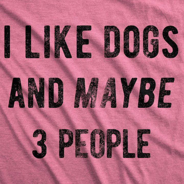 I Like Dogs And Maybe 3 People Women's T Shirt