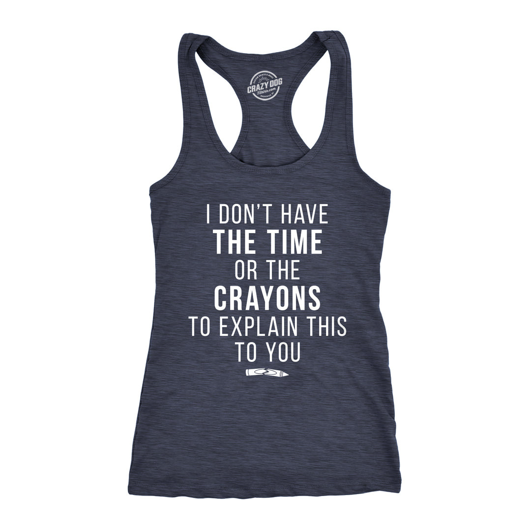 Funny Heather Navy I Don't Have The Time Or The Crayons Womens Tank Top Nerdy Sarcastic Tee