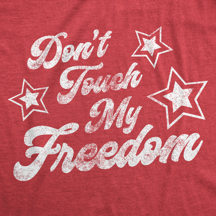 Don't Touch My Freedom Men's T Shirt