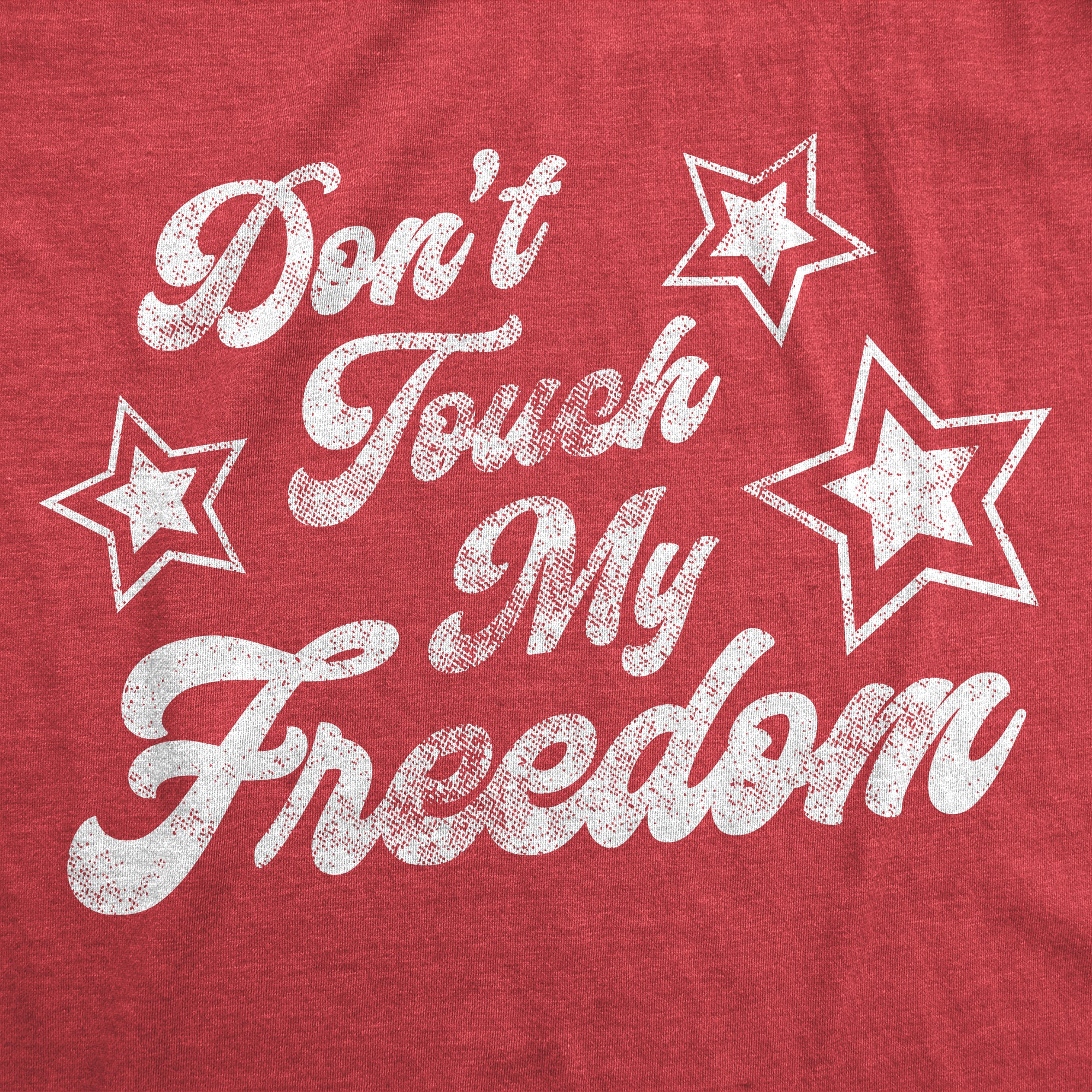 Funny Heather Red - Freedom Don't Touch My Freedom Mens T Shirt Nerdy Fourth of July Tee