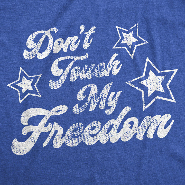 Don't Touch My Freedom Women's T Shirt
