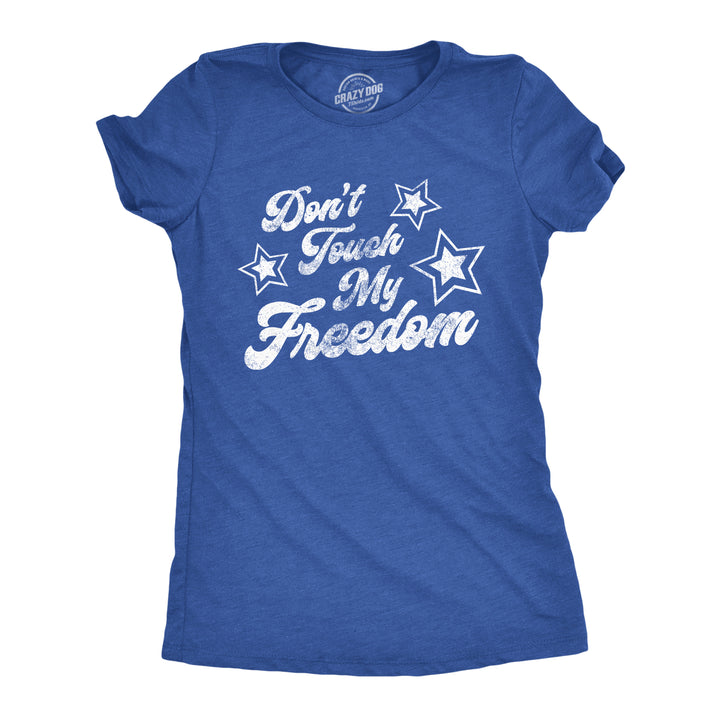 Funny Heather Royal Don't Touch My Freedom Womens T Shirt Nerdy Fourth of July Tee