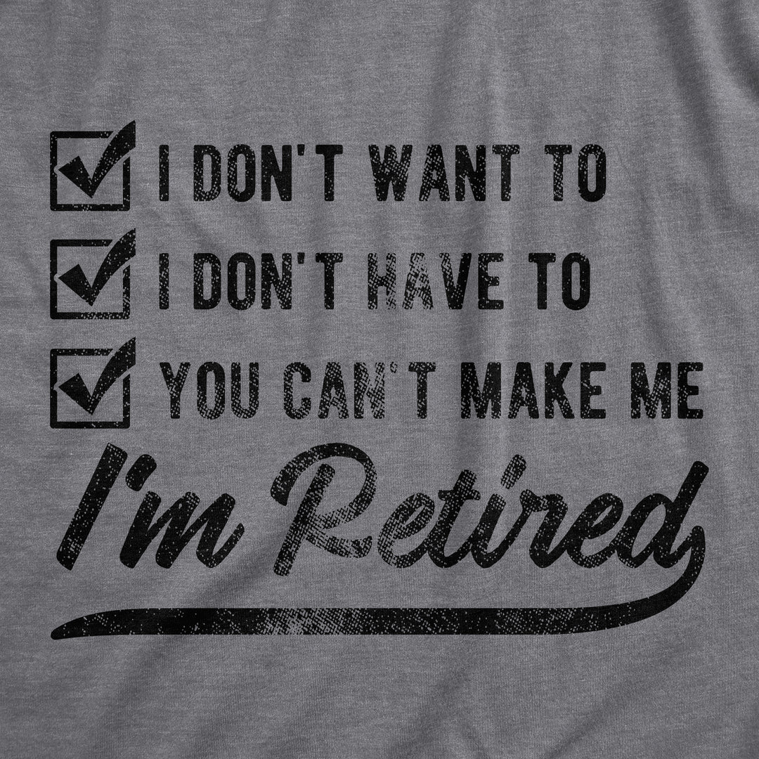 You Can't Make Me I'm Retired Men's T Shirt