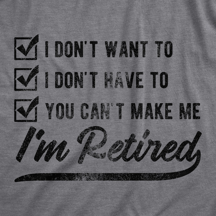 You Can't Make Me I'm Retired Men's T Shirt