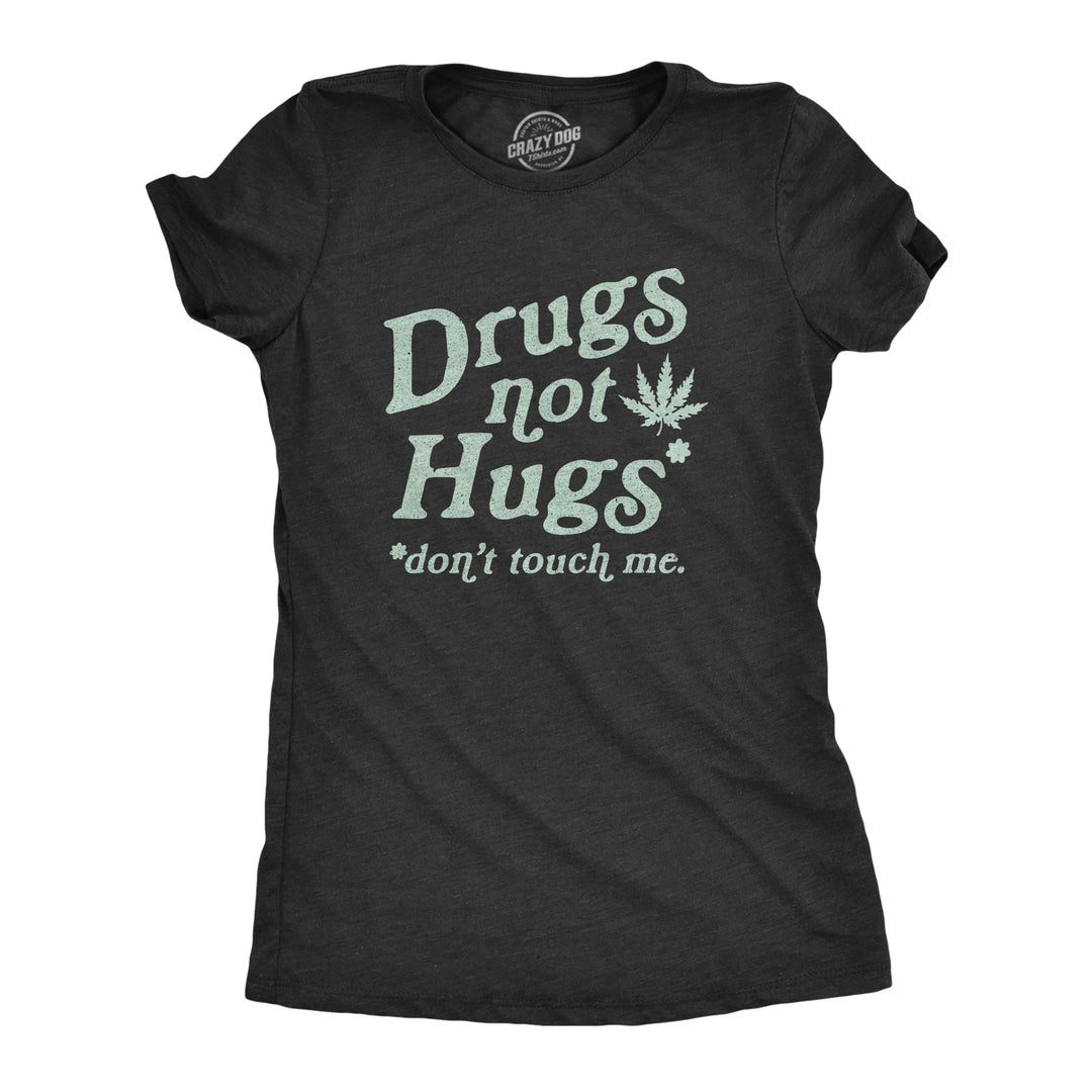 Funny Heather Black - Not Hugs Drugs Not Hugs Coronavirus Womens T Shirt Nerdy 420 Tee