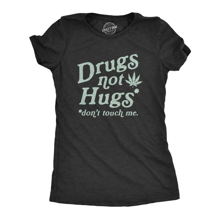 Funny Heather Black - Not Hugs Drugs Not Hugs Coronavirus Womens T Shirt Nerdy 420 Tee