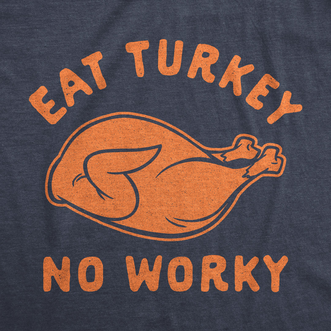 Eat Turkey No Worky Men's T Shirt