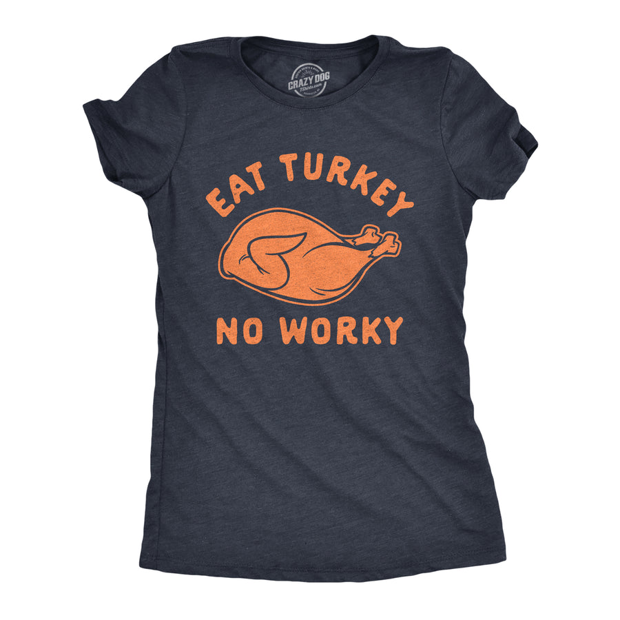 Funny Heather Navy Eat Turkey No Worky Womens T Shirt Nerdy Thanksgiving Tee
