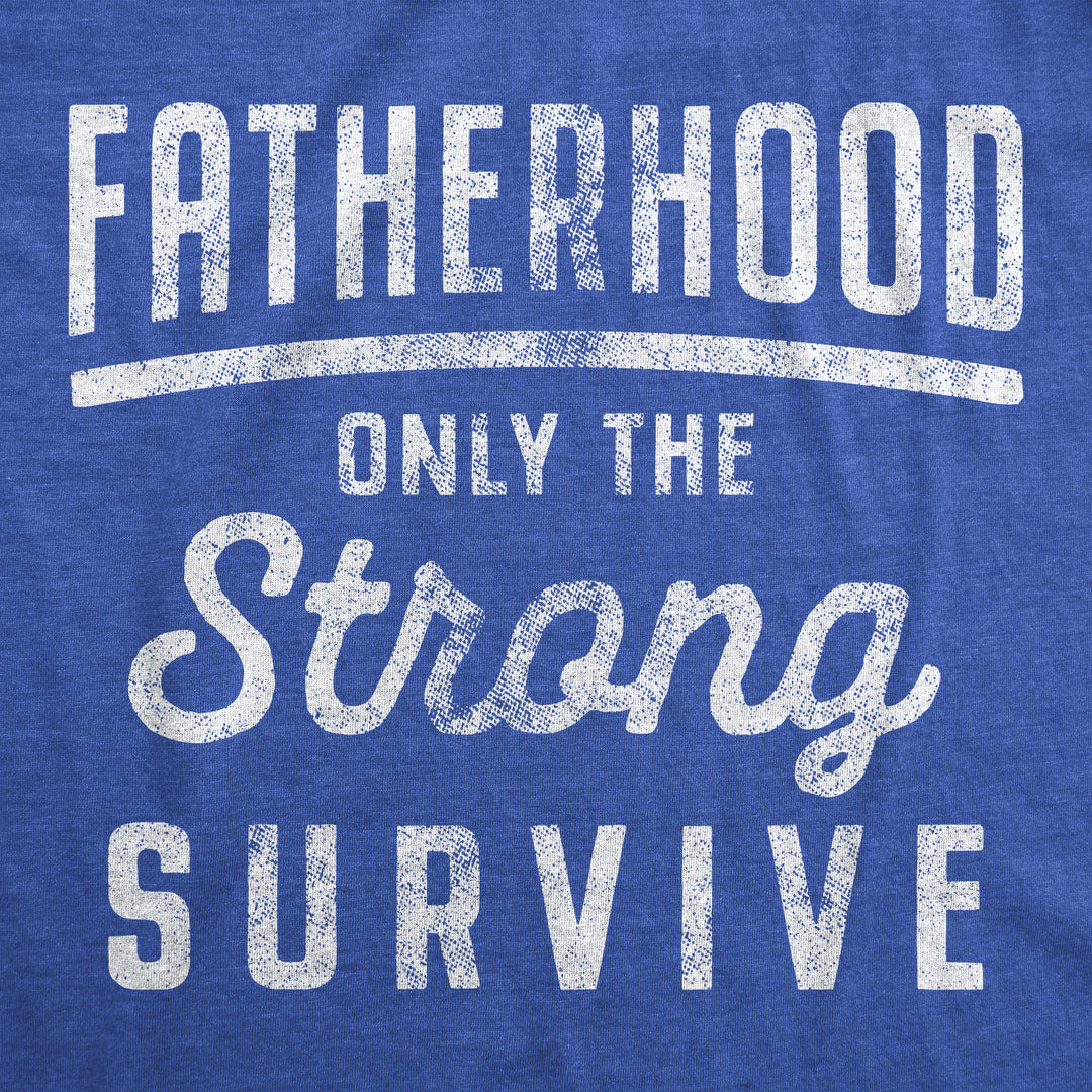 Fatherhood Only The Strong Survive Men's T Shirt