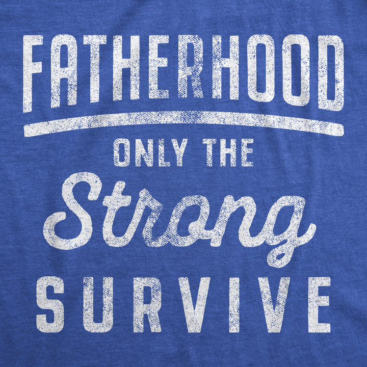 Fatherhood Only The Strong Survive Men's T Shirt