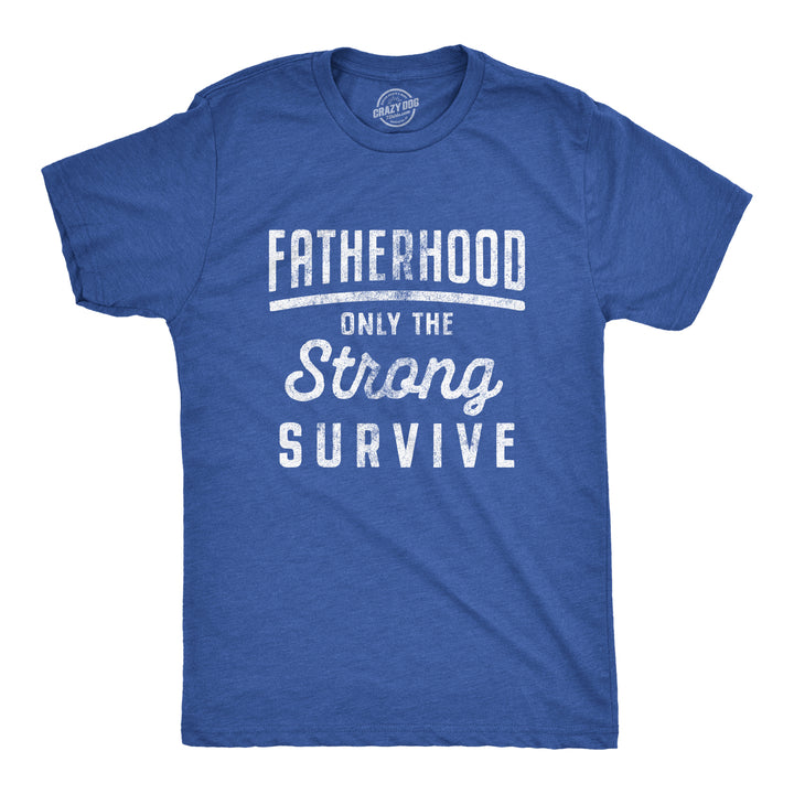 Funny Heather Royal Fatherhood Only The Strong Survive Mens T Shirt Nerdy Father's Day Tee
