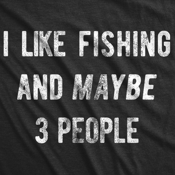 I Like Fishing And Maybe 3 People Men's T Shirt