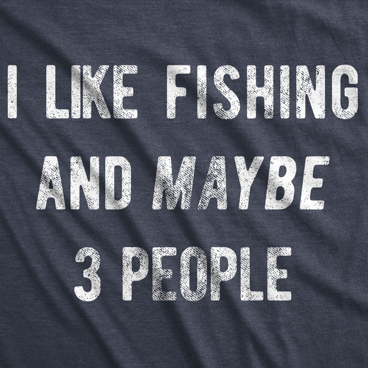 I Like Fishing And Maybe 3 People Men's T Shirt