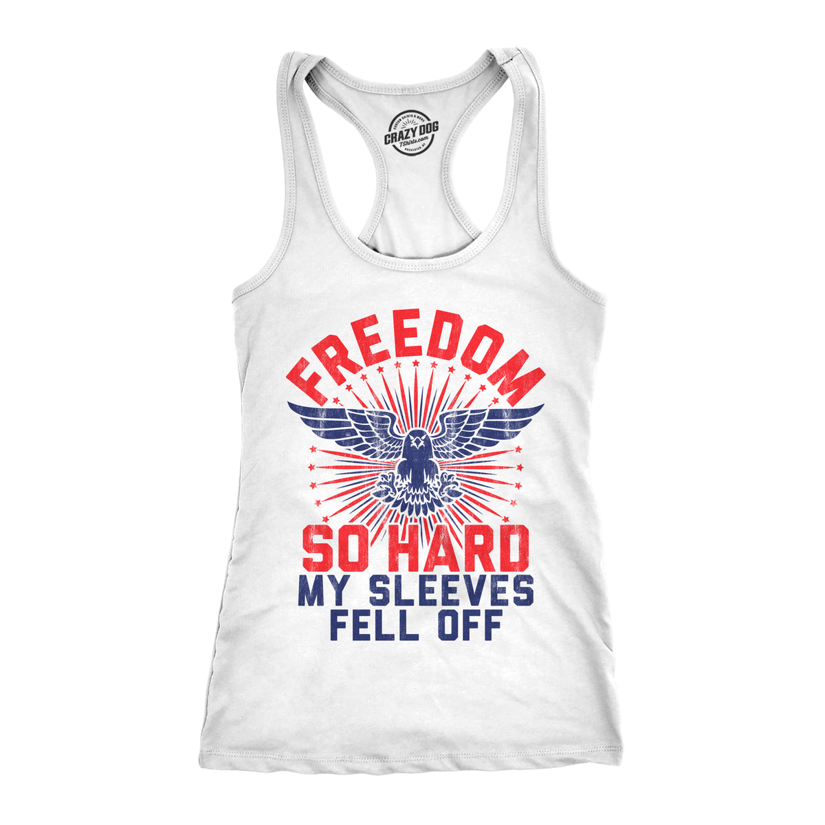 Funny White Freedom So Hard My Sleeves Fell Off Womens Tank Top Nerdy Fourth Of July Fitness Tee