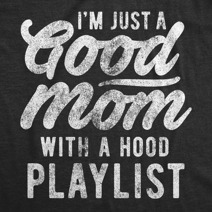 I'm Just A Good Mom With A Hood Playlist Women's T Shirt