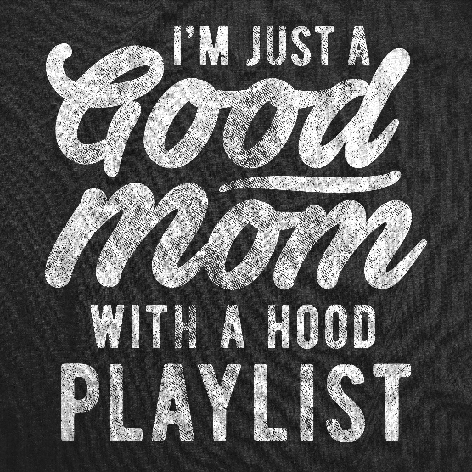 Funny Heather Black - Hood Playlist I'm Just A Good Mom With A Hood Playlist Womens T Shirt Nerdy Mother's Day Drinking Wine Tee