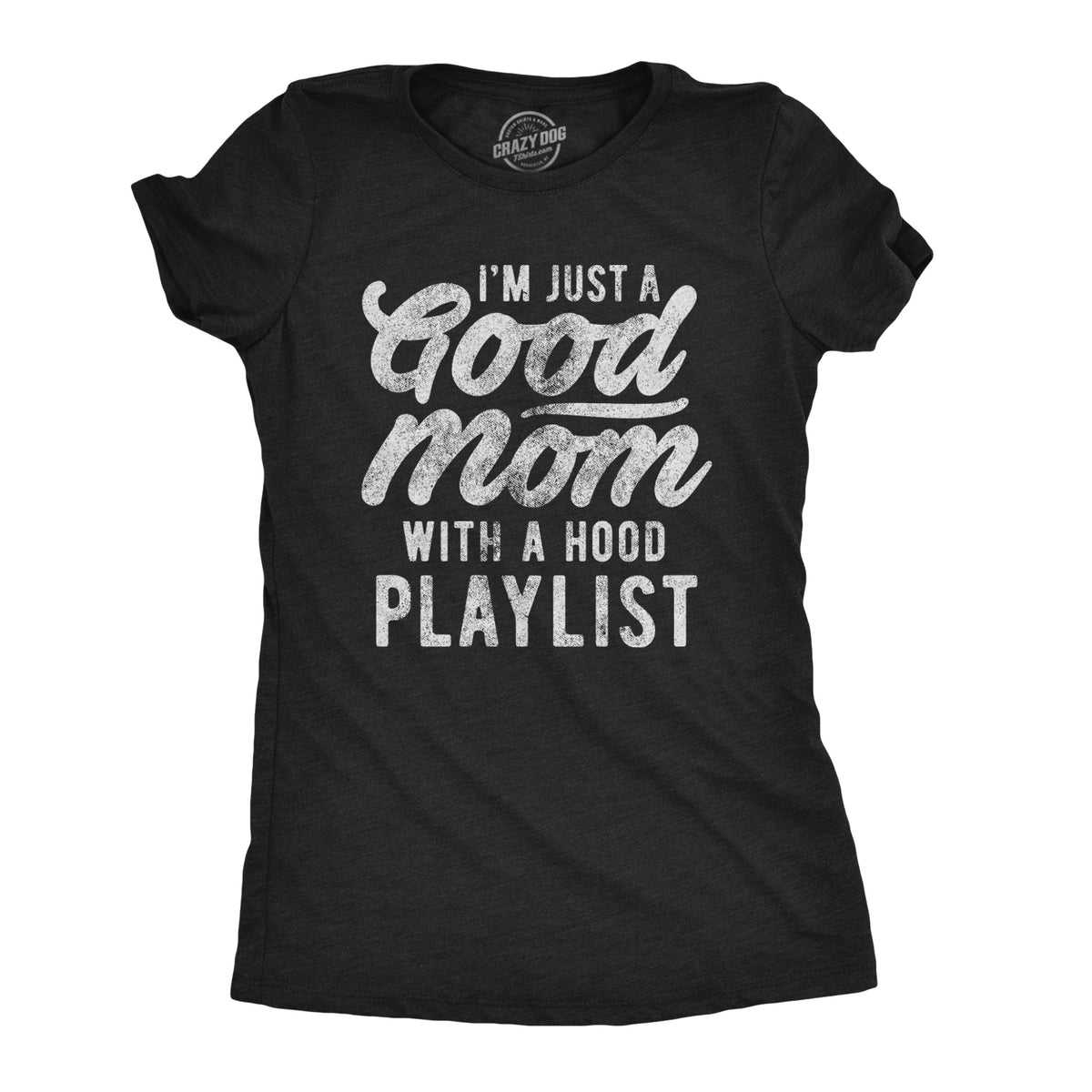 Funny Heather Black - Hood Playlist I&#39;m Just A Good Mom With A Hood Playlist Womens T Shirt Nerdy Mother&#39;s Day Drinking Wine Tee