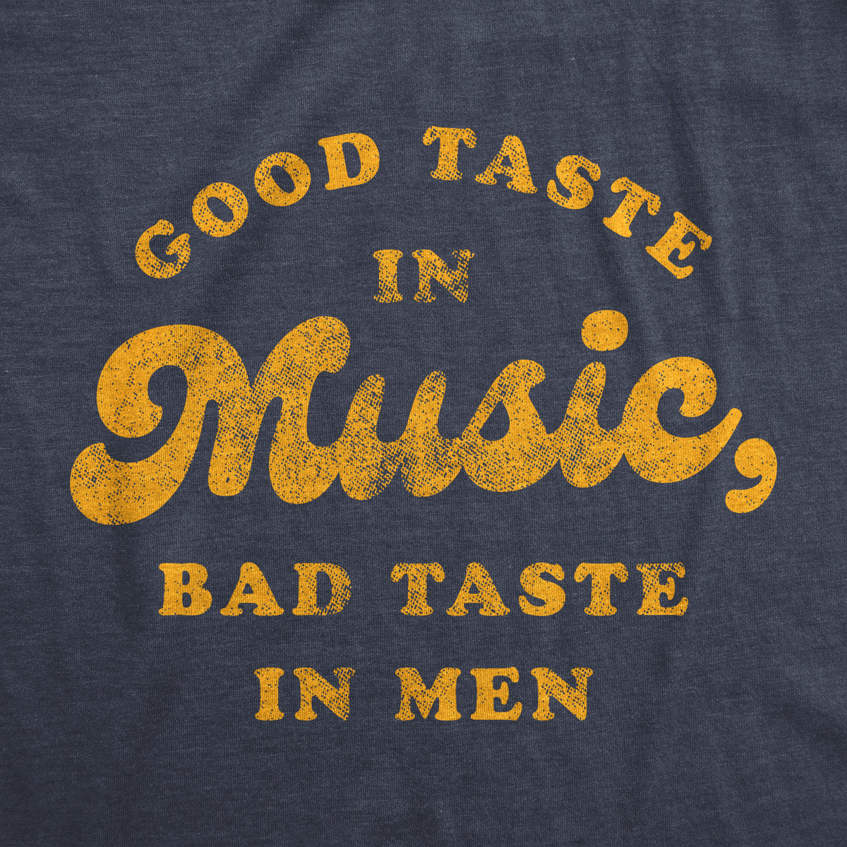 Good Taste In Music Bad Taste In Men Women&#39;s T Shirt