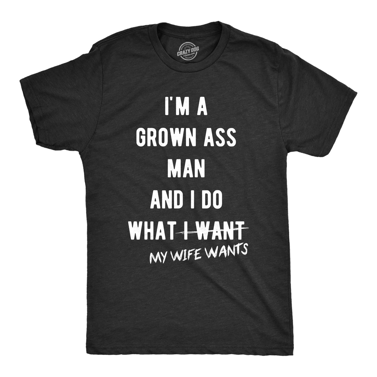 Funny Heather Black - Wife Wants I Do What My Wife Wants Mens T Shirt Nerdy Father&#39;s Day Tee