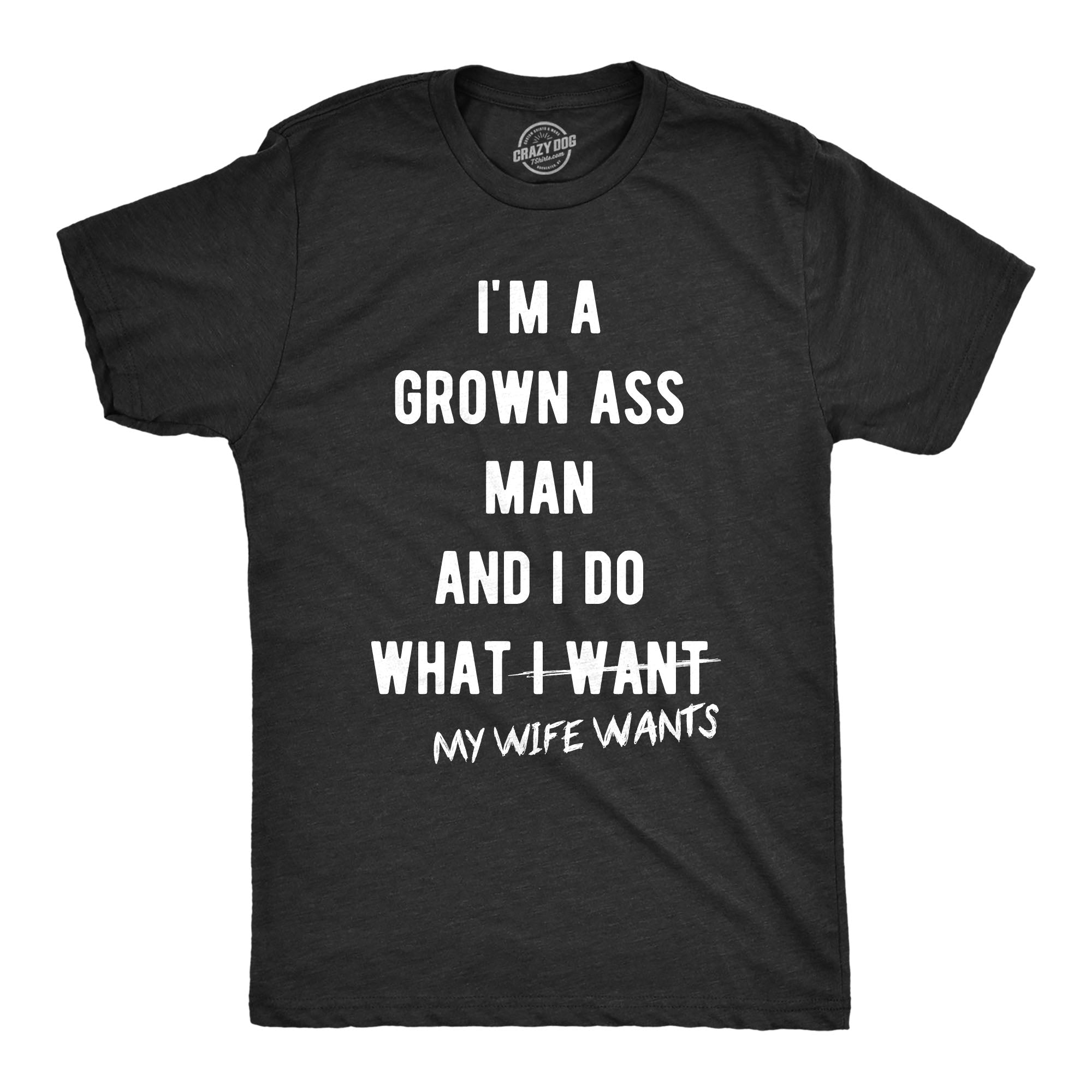 Funny Heather Black - Wife Wants I Do What My Wife Wants Mens T Shirt Nerdy Father's Day Tee