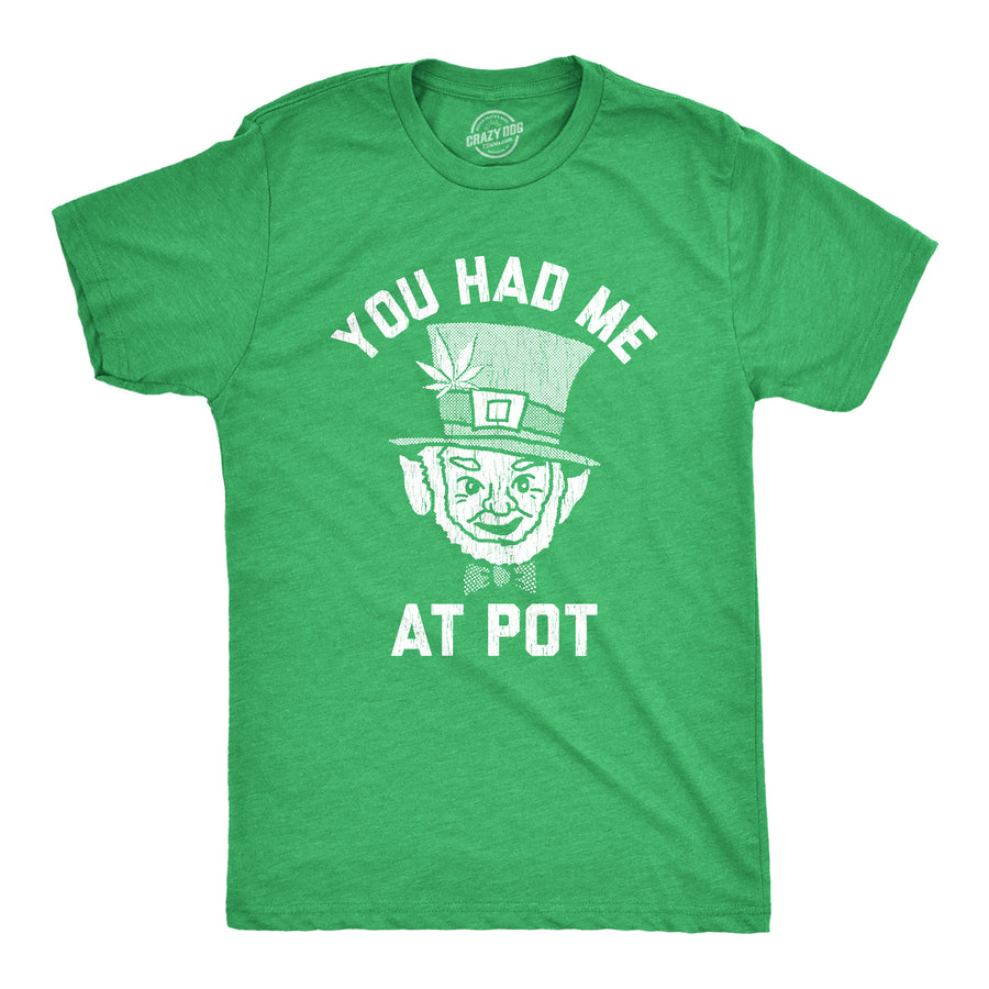 Funny Heather Green You Had Me At Pot Mens T Shirt Nerdy Saint Patrick's Day 420 Drinking Tee