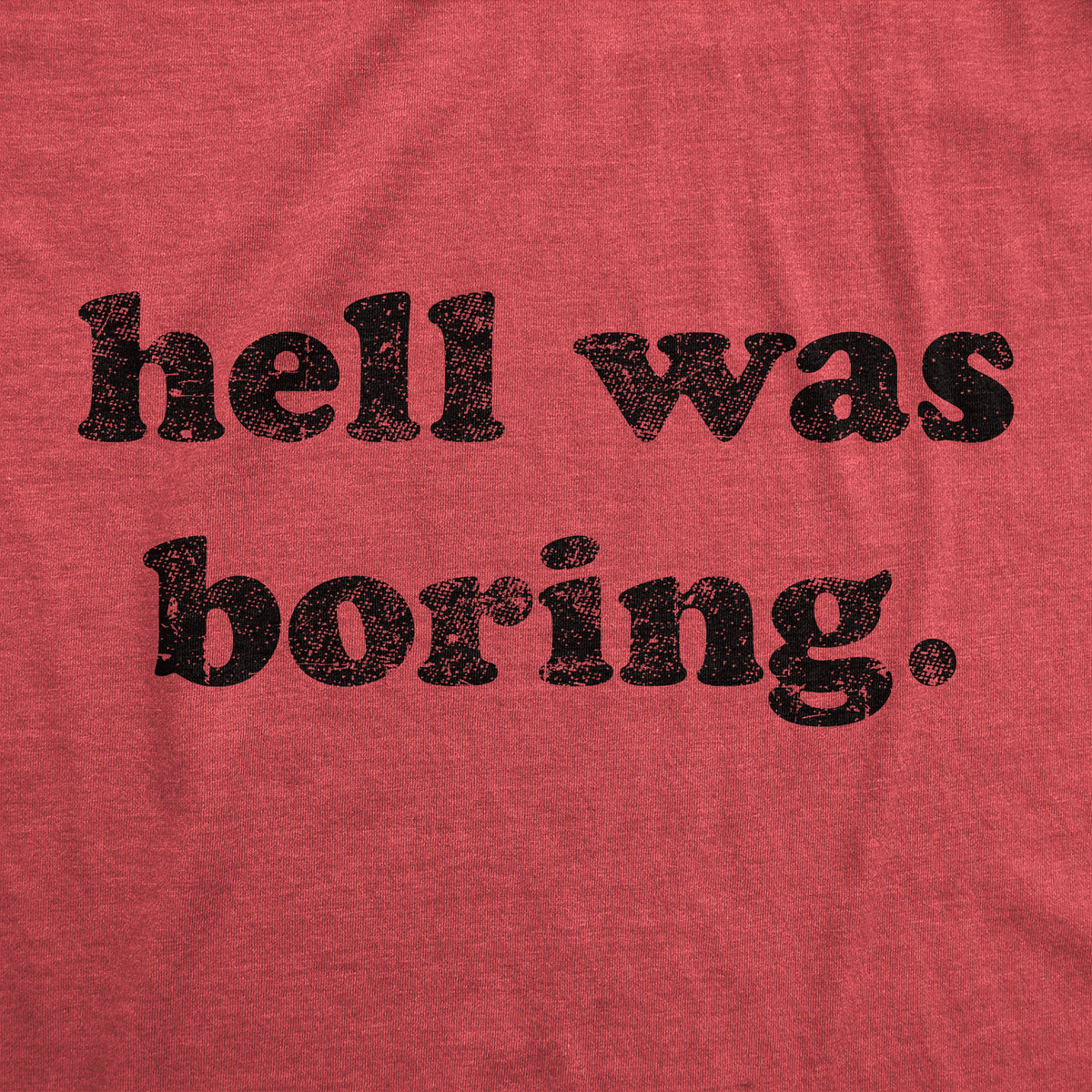 Hell Was Boring Men&#39;s T Shirt