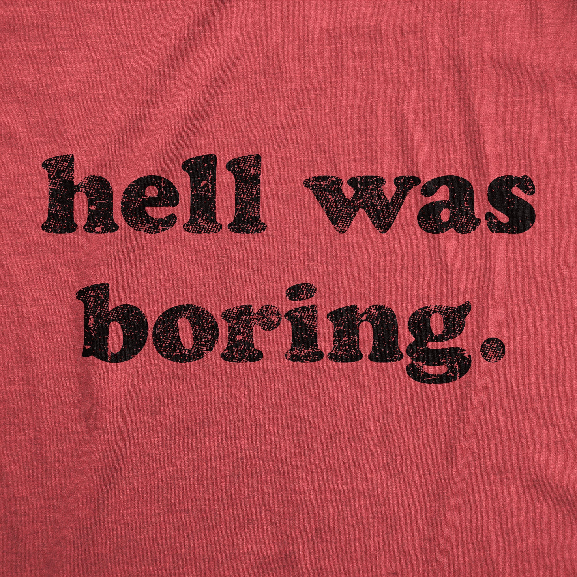 Funny Heather Red - Hell was Boring Hell Was Boring Mens T Shirt Nerdy Halloween sarcastic Tee