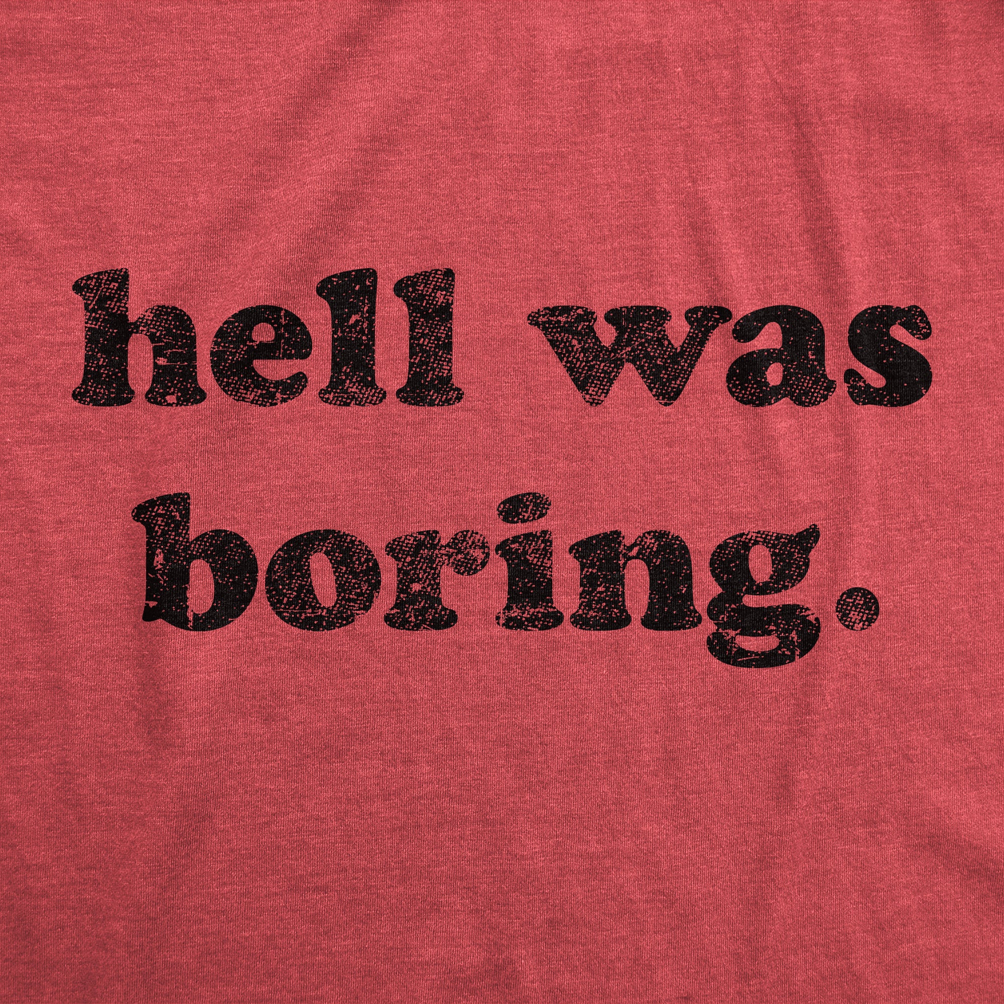 Funny Heather Red - Hell was Boring Hell Was Boring Mens T Shirt Nerdy Halloween Sarcastic Tee