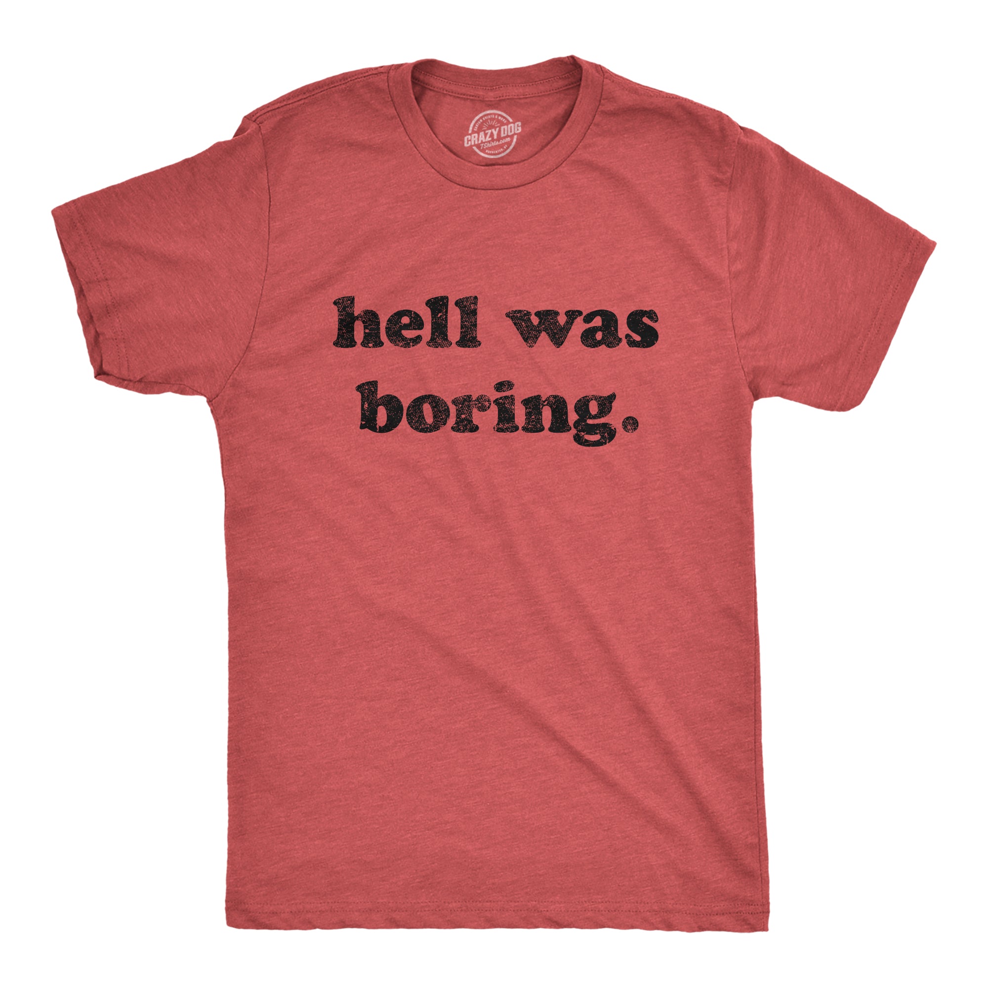 Funny Heather Red - Hell was Boring Hell Was Boring Mens T Shirt Nerdy Halloween Sarcastic Tee