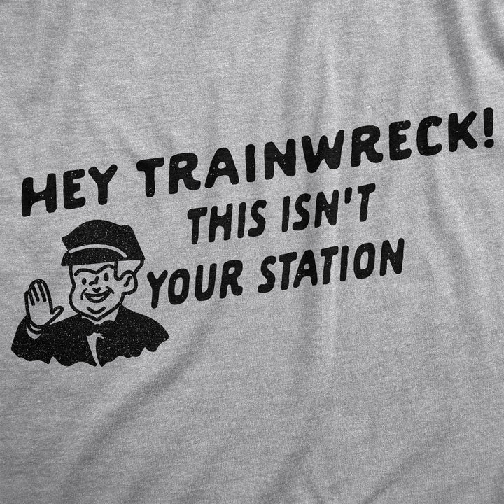 Hey Trainwreck Men's T Shirt