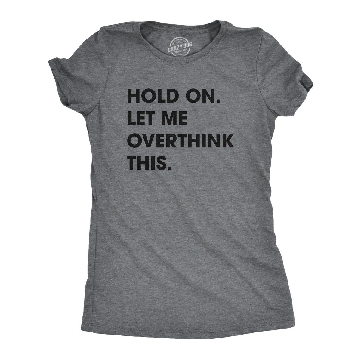 Funny Dark Heather Grey Hold On Let Me Overthink This Womens T Shirt Nerdy Introvert Tee