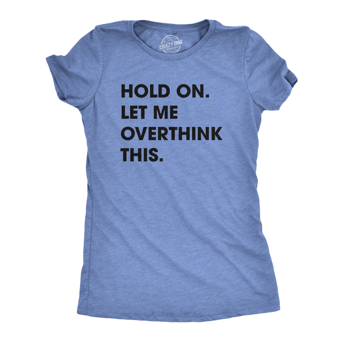 Funny Heather Light Blue Hold On Let Me Overthink This Womens T Shirt Nerdy Introvert Tee