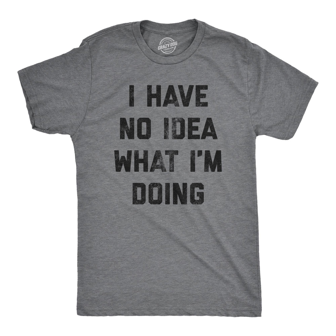 Funny Dark Heather Grey I Have No Idea What I'm Doing Mens T Shirt Nerdy Introvert Tee