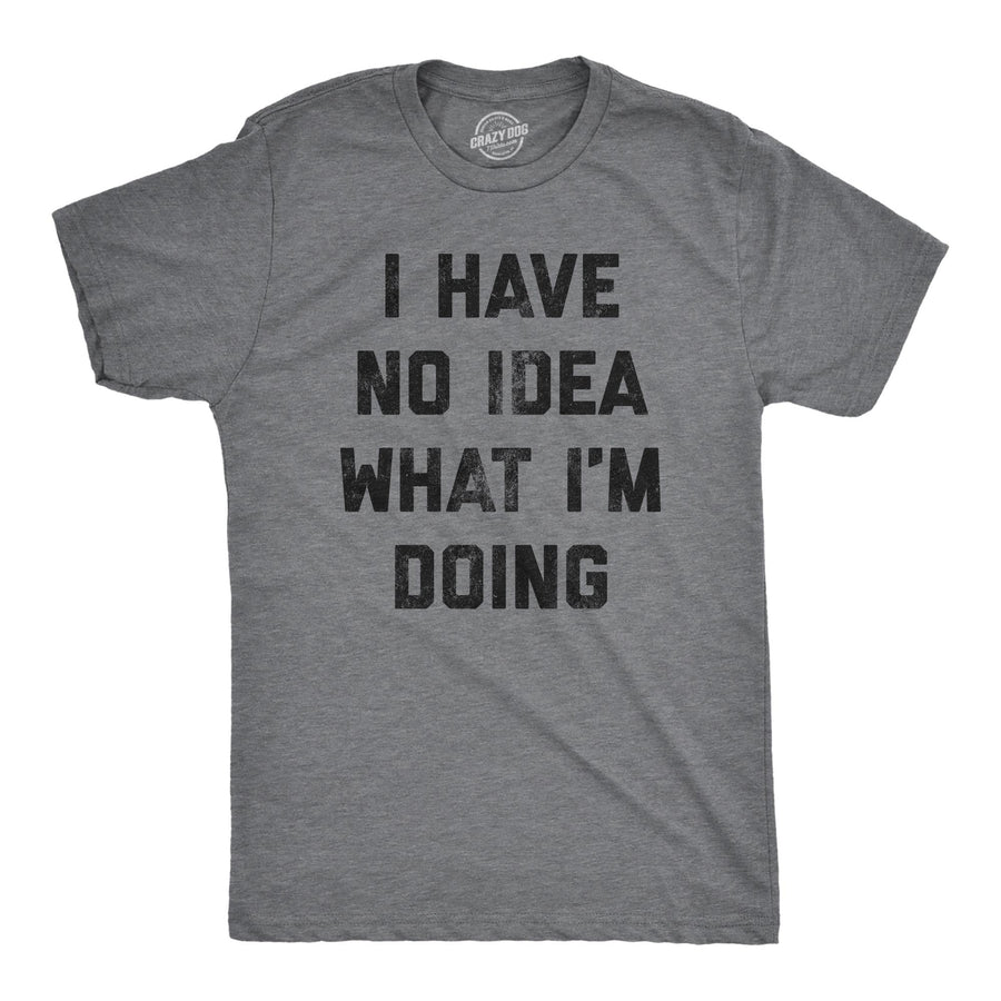 Funny Dark Heather Grey I Have No Idea What I'm Doing Mens T Shirt Nerdy Introvert Tee
