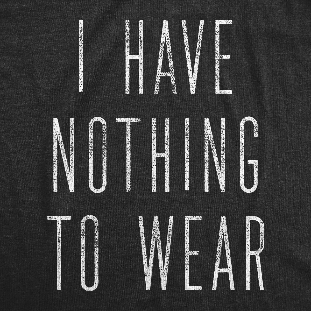 I Have Nothing To Wear Women&#39;s T Shirt