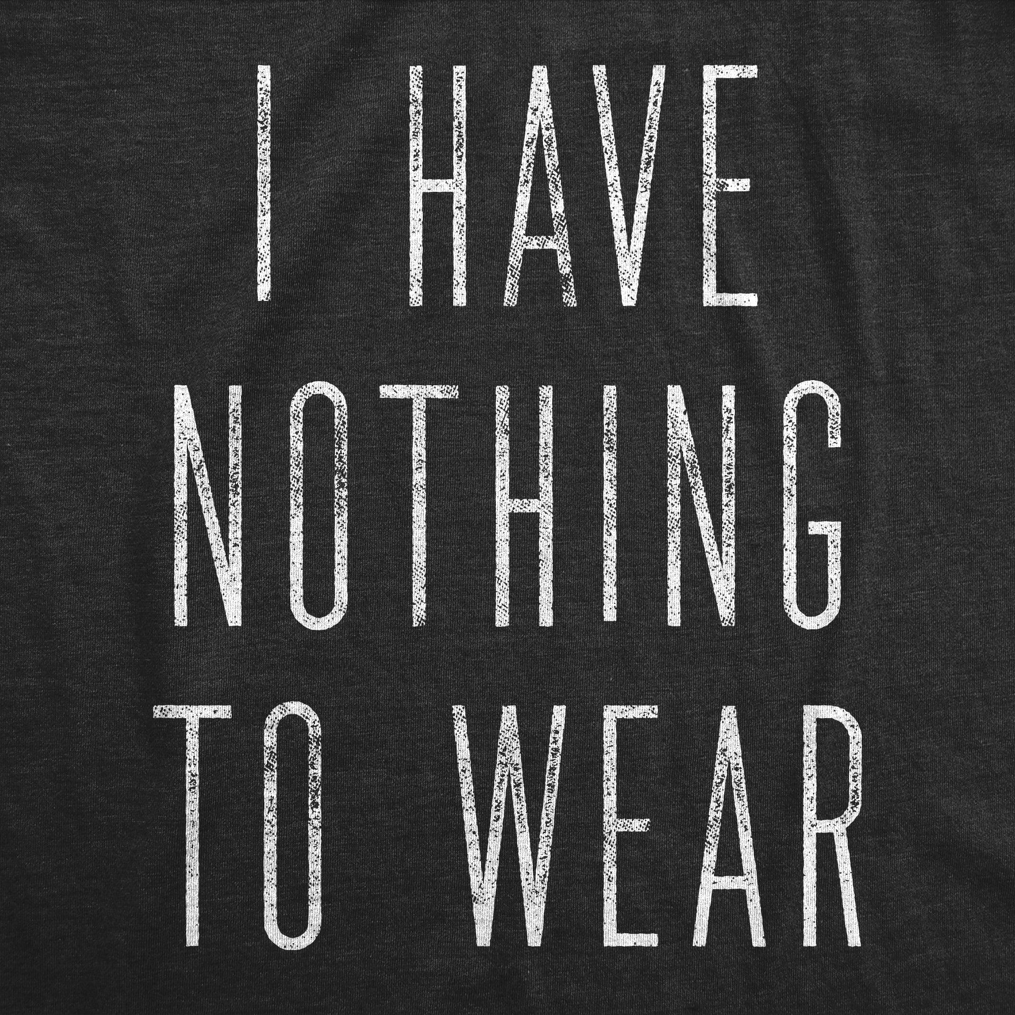 Funny Heather Black I Have Nothing To Wear Womens T Shirt Nerdy Sarcastic Tee
