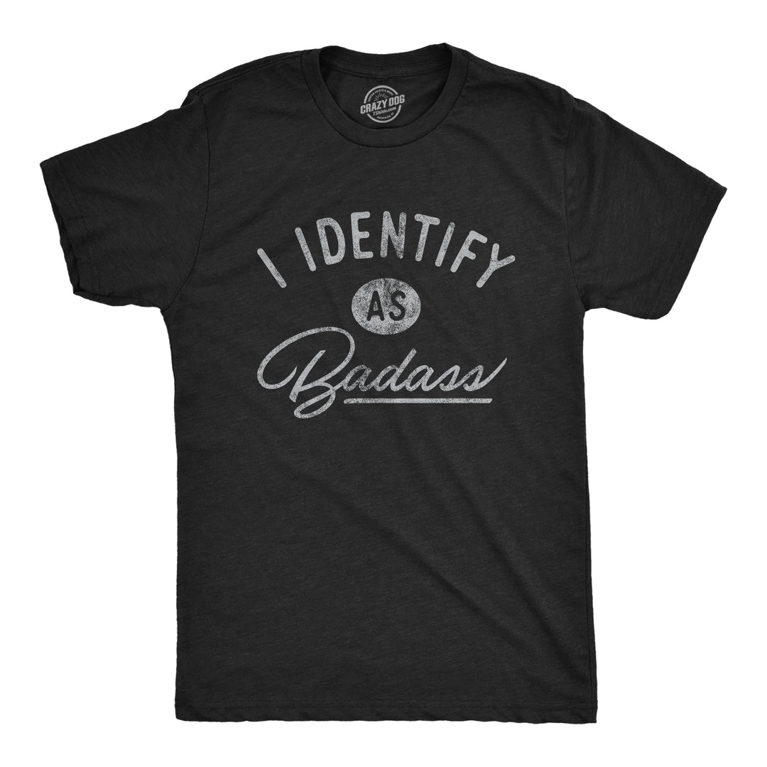 Funny Heather Black I Identify As A Badass Mens T Shirt Nerdy Sarcastic Tee