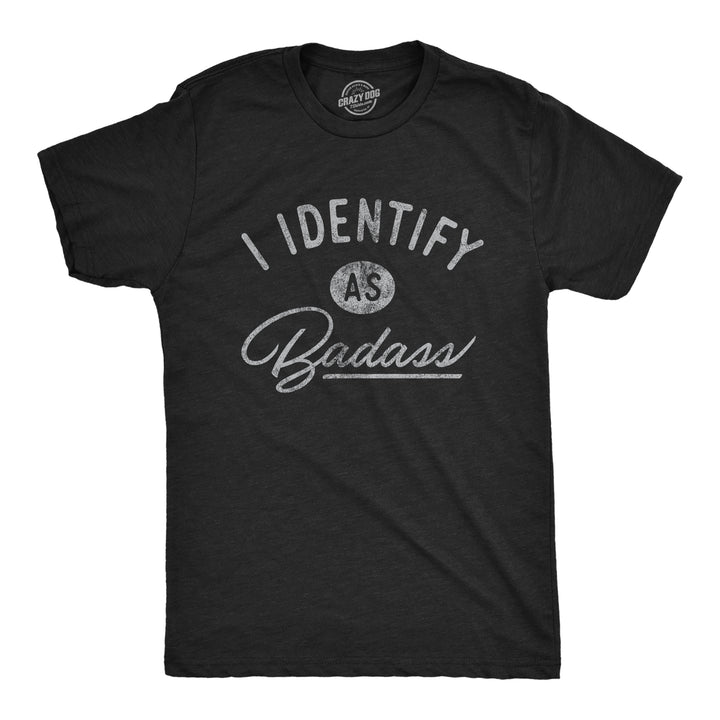 Funny Heather Black I Identify As A Badass Mens T Shirt Nerdy Sarcastic Tee