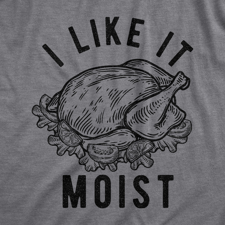 I Like It Moist Women's T Shirt