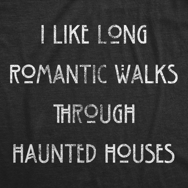 I Like Long Romantic Walks Through Haunted Houses Women's T Shirt