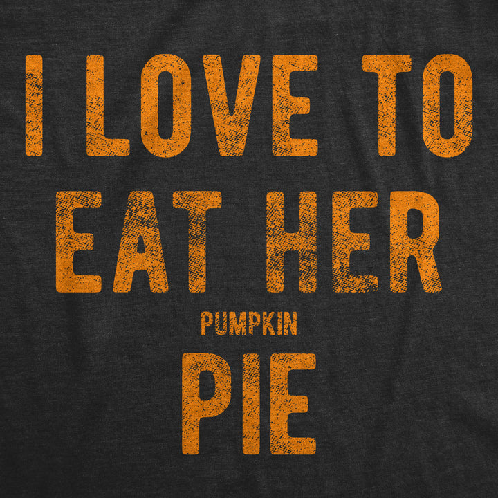 I Love To Eat Her Pumpkin Pie Men's T Shirt