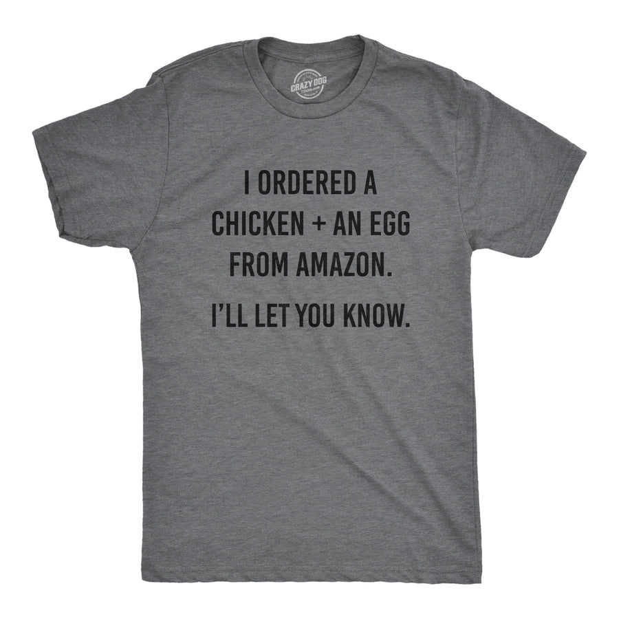 Funny Dark Heather Grey I Ordered A Chicken And And Egg Mens T Shirt Nerdy Sarcastic Tee