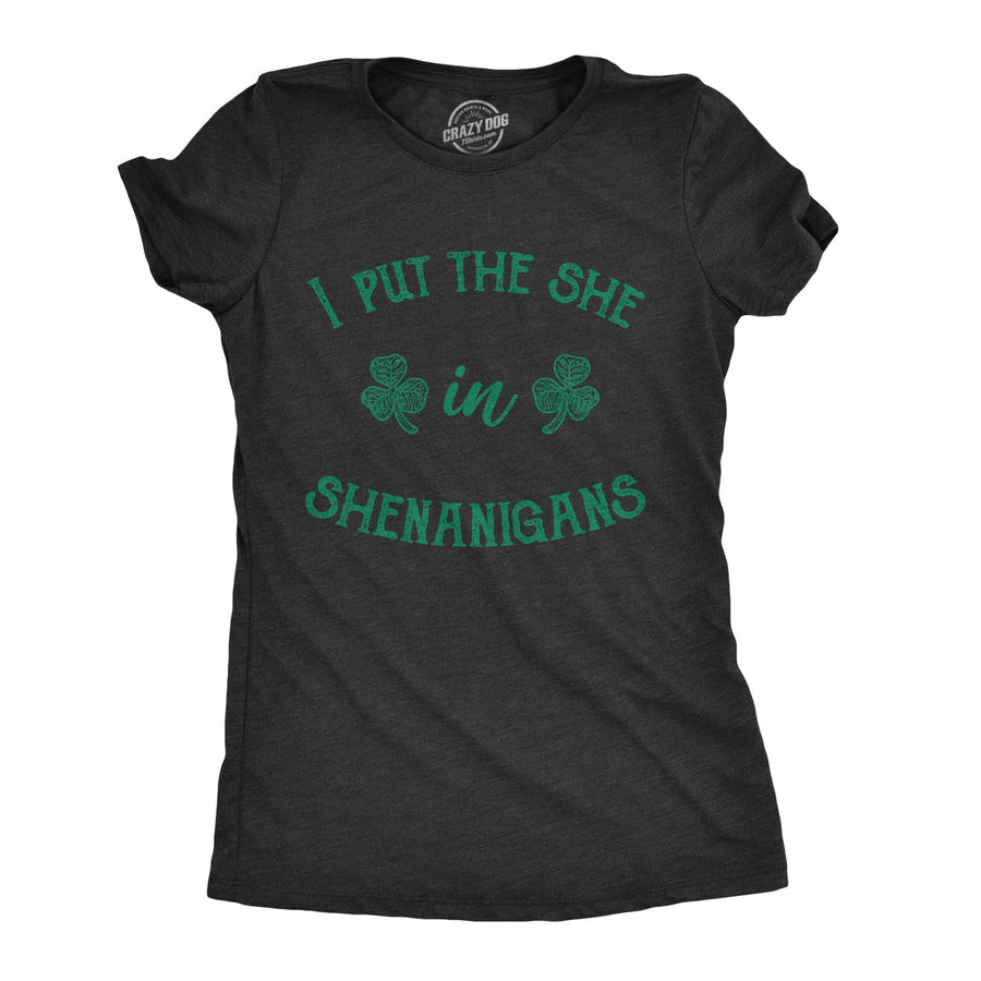 Funny Heather Black - SHEnanigans I Put The She In Shenanigans Womens T Shirt Nerdy Saint Patrick's Day Tee