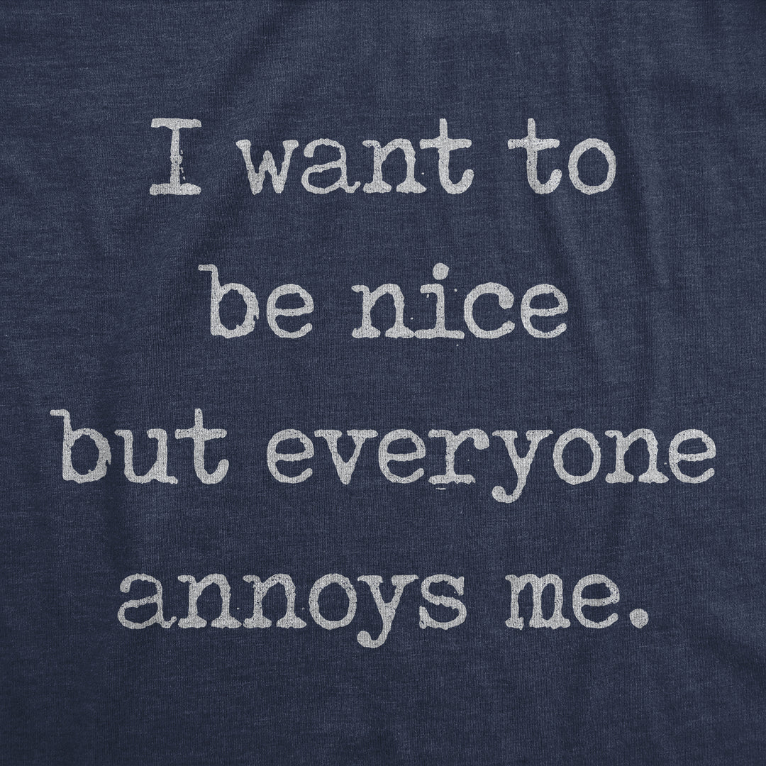 I Want To Be Nice But Everyone Annoys Me Men's T Shirt