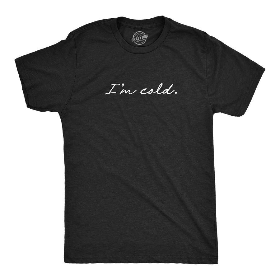 Funny Heather Black I'm Cold Mens T Shirt Nerdy Christmas Tee