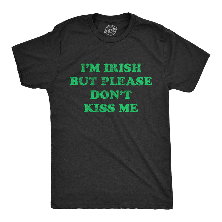 Funny Heather Black I'm Irish But Please Don't Kiss Me Mens T Shirt Nerdy Saint Patrick's Day Tee