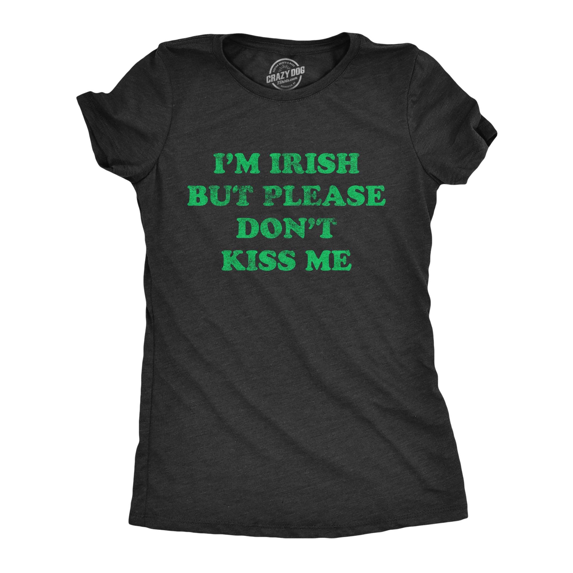 Funny Heather Black I'm Irish But Please Don't Kiss Me Womens T Shirt Nerdy Saint Patrick's Day Tee