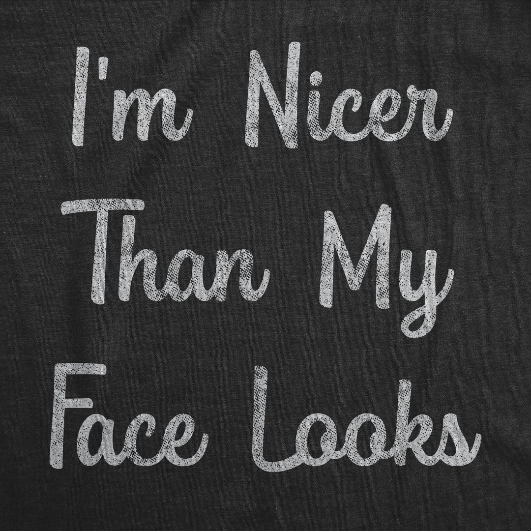 I'm Nicer Than My Face Looks Men's T Shirt