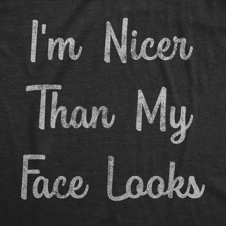 I'm Nicer Than My Face Looks Men's T Shirt